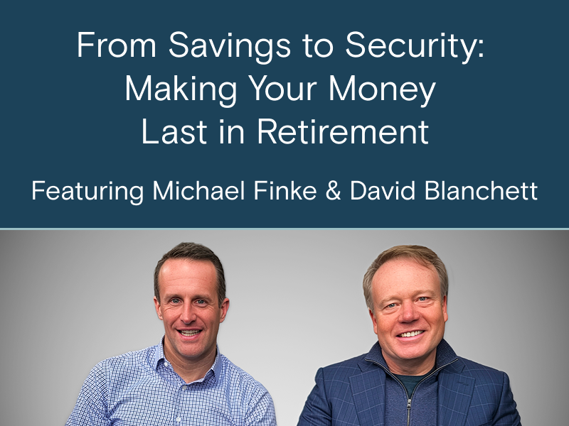 From Savings to Security: Making Your Money Last in Retirement