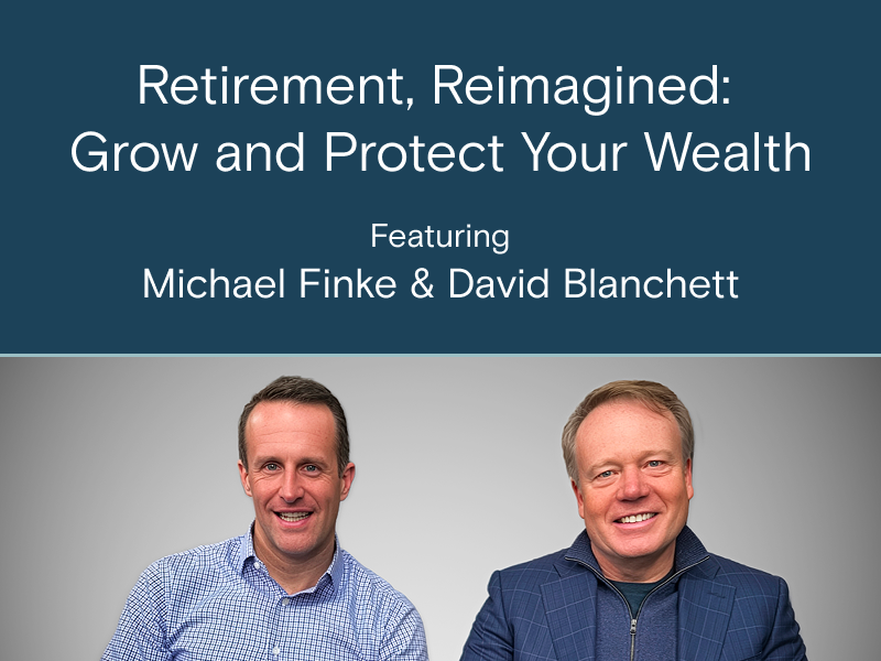 Retirement, Reimagined: Grow and Protect Your Wealth