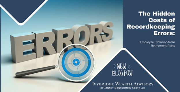 The Hidden Costs of Recordkeeping Errors: Employee Exclusion from Retirement Plans News Photo
