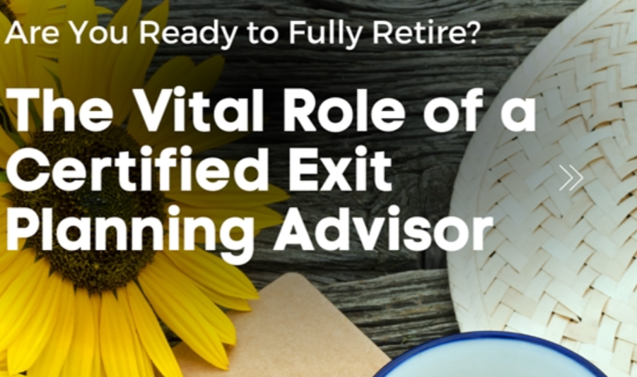 Are You Ready to Fully Retire? The Vital Role of a Certified Exit Planning Advisor News Photo